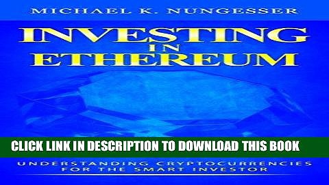[READ] EBOOK Investing in Ethereum: Understanding Cryptocurrencies for the Smart Investor ONLINE