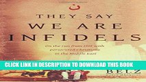 Ebook They Say We Are Infidels: On the Run from ISIS with Persecuted Christians in the Middle East