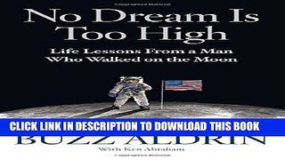 Ebook No Dream Is Too High: Life Lessons From a Man Who Walked on the Moon Free Read