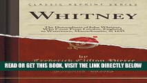 [EBOOK] DOWNLOAD Whitney: The Descendants of John Whitney, Who Came from London, England, to