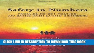 Ebook Safety in Numbers: From 56 to 221 Pounds, My Battle with Eating Disorders -- A Memoir Free