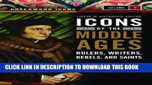 Ebook Icons of the Middle Ages [2 volumes]: Rulers, Writers, Rebels, and Saints (Greenwood Icons)
