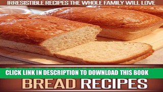 [New] Ebook Homemade Bread Recipes: The Delicious And Simple Goodness Of Homemade Bread In These