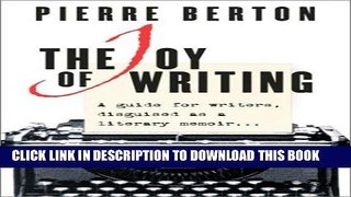 Ebook The Joy of Writing: A Guide for Writers, Disguised as a Literary Memoir Free Download