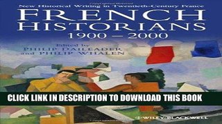 Best Seller French Historians 1900-2000: New Historical Writing in Twentieth-Century France Free