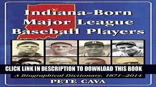 Ebook Indiana-Born Major League Baseball Players: A Biographical Dictionary, 1871-2014 Free Read
