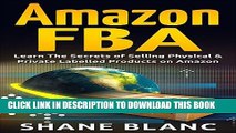 [READ] EBOOK Amazon FBA: Learn the Secrets of Selling Physical   Private Labeled Products on