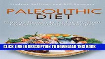 [New] Ebook Paleolithic Diet: Digging Deeper into the Original Human Diet and Paleo Recipes Free