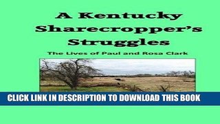 Best Seller A Kentucky Sharecropper s Struggles: The Lives of Paul   Rosa Clark Free Read