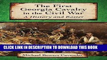 Best Seller The First Georgia Cavalry in the Civil War: A History and Roster Free Read