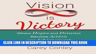 [READ] EBOOK Vision is Victory: Where Hopes and Dreams Become Action and Achievement ONLINE