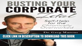 [FREE] EBOOK Busting Your Corporate Idol: Self-Help for the Chronically Overworked BEST COLLECTION