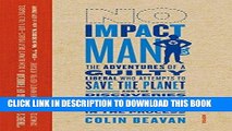 Ebook No Impact Man: The Adventures of a Guilty Liberal Who Attempts to Save the Planet, and the