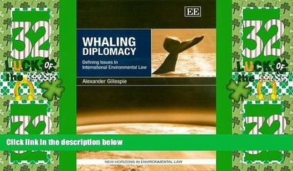 Big Deals  Whaling Diplomacy: Defining Issues In International Environmental Law (New Horizons in