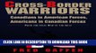 Best Seller Cross-Border Warriors: Canadians in American Forces, Americans in Canadian Forces Free
