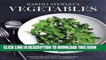 [New] Ebook Martha Stewart s Vegetables: Inspired Recipes and Tips for Choosing, Cooking, and