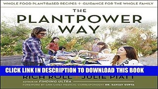 [New] Ebook The Plantpower Way: Whole Food Plant-Based Recipes and Guidance for The Whole Family