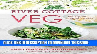 [New] Ebook River Cottage Veg: 200 Inspired Vegetable Recipes Free Online