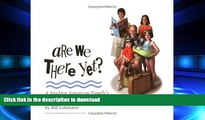 READ THE NEW BOOK Are We There Yet? A Modern American Family s Cross-Country Adventure (Essential