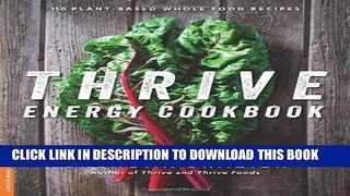 [New] Ebook Thrive Energy Cookbook: 150 Plant-Based Whole Food Recipes Free Read