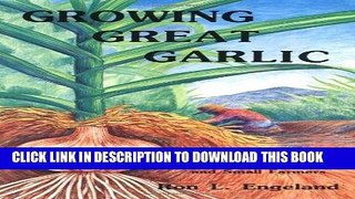 [New] Ebook Growing Great Garlic: The Definitive Guide for Organic Gardeners and Small Farmers