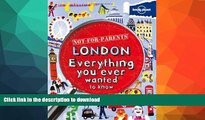READ BOOK  Not For Parents London: Everything You Ever Wanted to Know (Lonely Planet Not for