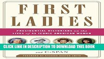 Ebook First Ladies: Presidential Historians on the Lives of 45 Iconic American Women Free Read