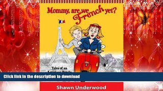 READ ONLINE Mommy, Are We French Yet?: Tales of an American Family Living in France READ NOW PDF