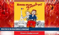 READ ONLINE Mommy, Are We French Yet?: Tales of an American Family Living in France READ NOW PDF