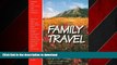 READ THE NEW BOOK Family Travel: Terrific New Vacations for Today s Families (BPP Travel Resource
