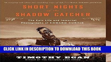 Ebook Short Nights of the Shadow Catcher: The Epic Life and Immortal Photographs of Edward Curtis