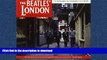 READ BOOK  The Beatles  London: A Guide to 467 Beatles Sites in and Around London FULL ONLINE