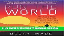 Ebook Run the World: My 3,500-Mile Journey Through Running Cultures Around the Globe Free Read