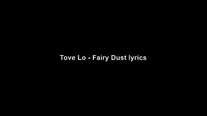 Tove Lo - Fairy Dust (Lyrics)