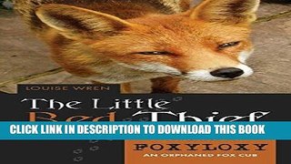 Best Seller Little Red Thief: The true story of Foxyloxy an orphaned Fox cub Free Read