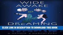 Best Seller Wide Awake and Dreaming: A Memoir of Narcolepsy Free Read