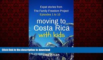 READ THE NEW BOOK Moving to Costa Rica with Kids: Episodes 1 to 10: Expat Stories from the Family