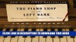 Ebook The Piano Shop on the Left Bank: Discovering a Forgotten Passion in a Paris Atelier Free