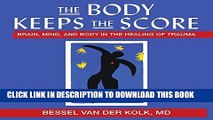 [PDF] The Body Keeps the Score: Brain, Mind, and Body in the Healing of Trauma Full Collection