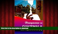 FAVORIT BOOK Honeymoons In Guatemala: A travel guide of Guatemala, a honeymoon planner and some