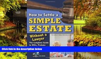 Must Have  How to Settle a Simple Estate Without a Lawyer: The Complete Guide to Wills, Probate,
