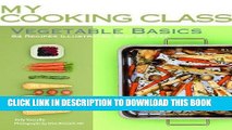 [New] Ebook Vegetable Basics: 84 Recipes Illustrated Step by Step (My Cooking Class) Free Read