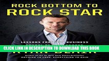 [New] Ebook Rock Bottom to Rock Star: Lessons from the Business School of Hard Knocks Free Read