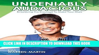 [New] Ebook Undeniably Audacious: Embracing the Courage to Make Your Mark Free Online
