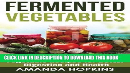 [New] Ebook Fermented Vegetables: Easy   Delicious Fermented Vegetable Recipes for Better