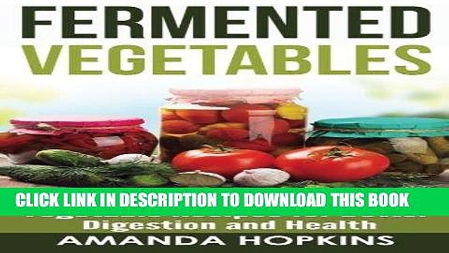 [New] Ebook Fermented Vegetables: Easy Delicious Fermented Vegetable Recipes for Better