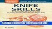 [New] Ebook Knife Skills: An Illustrated Kitchen Guide to Using the Right Knife the Right Way. A