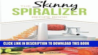 [New] Ebook The Skinny Spiralizer Recipe Book: Delicious Spiralizer Inspired Low Calorie Recipes