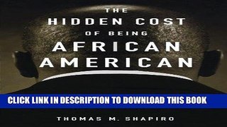 [FREE] EBOOK The Hidden Cost of Being African American: How Wealth Perpetuates Inequality BEST