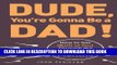 [PDF] Dude, You re Gonna Be a Dad!: How to Get (Both of You) Through the Next 9 Months Popular
